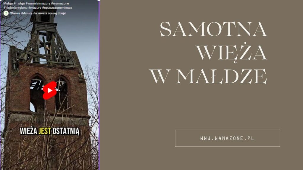 Małga – zaginiona mazurska wieś. Tylko wieża kościoła przypomina, że kiedyś tętniło tu życie