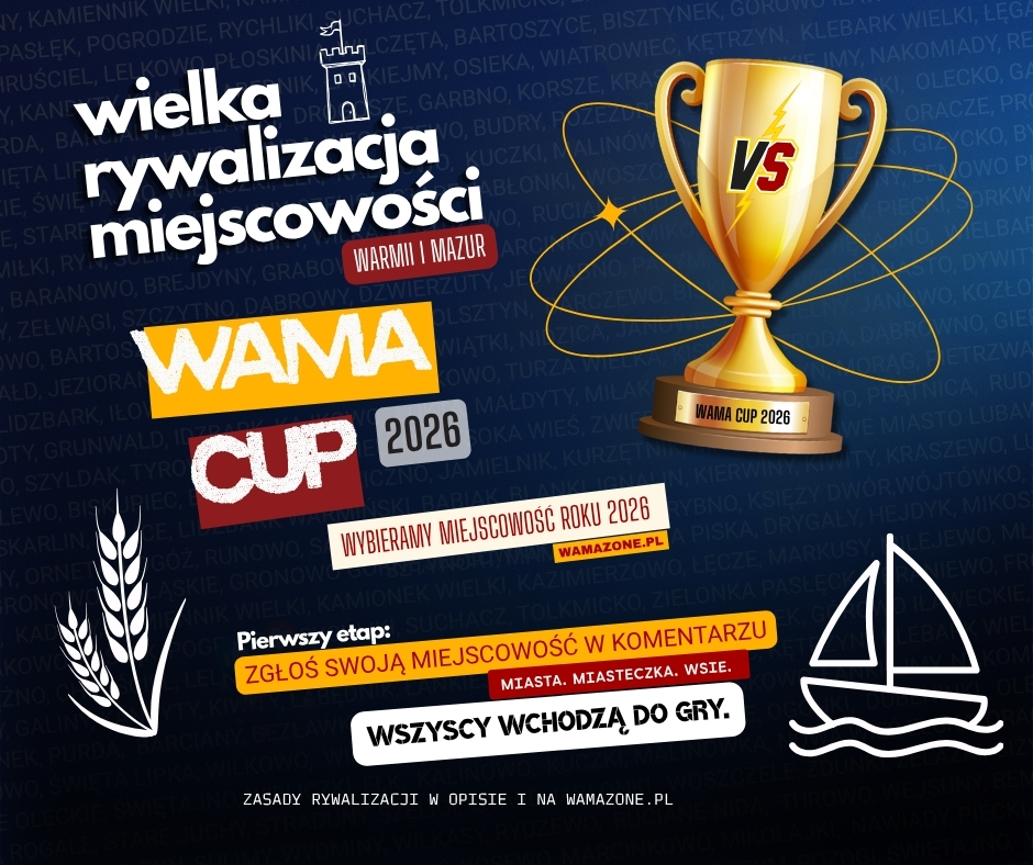 Grafika promująca WAMA CUP 2026 – rywalizację miast, miasteczek i wsi z Warmii i Mazur. Na plakacie znajduje się puchar, symbole regionu oraz informacja o pierwszym etapie zabawy: zgłaszaniu miejscowości w komentarzach. Zwycięzca otrzyma tytuł Miejscowości Roku WamaZone 2026.